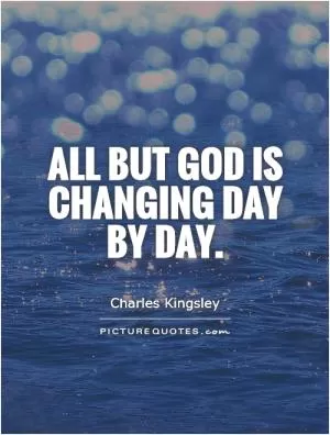 All but God is changing day by day Picture Quote #1