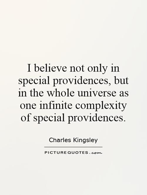I believe not only in special providences, but in the whole universe as one infinite complexity of special providences Picture Quote #1