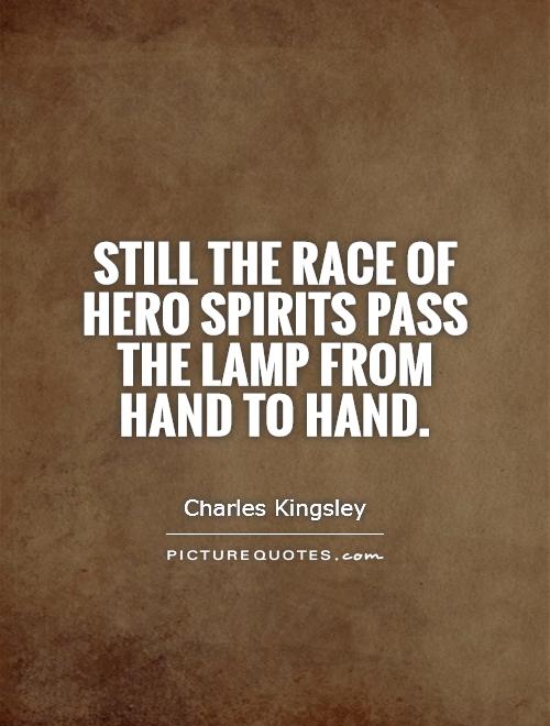 Still the race of hero spirits pass the lamp from hand to hand Picture Quote #1