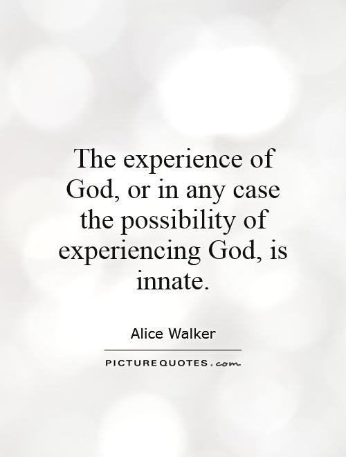 The experience of God, or in any case the possibility of experiencing God, is innate Picture Quote #1