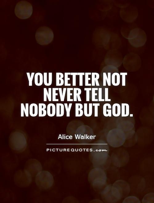 You better not never tell nobody but God Picture Quote #1