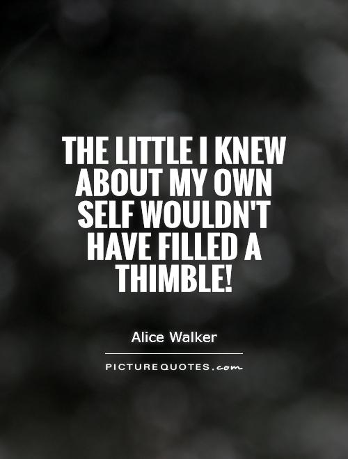 The little I knew about my own self wouldn't have filled a thimble! Picture Quote #1