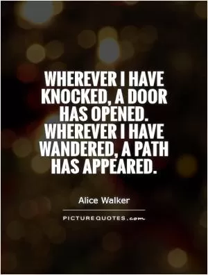 Wherever I have knocked, a door has opened. Wherever I have wandered, a path has appeared Picture Quote #1