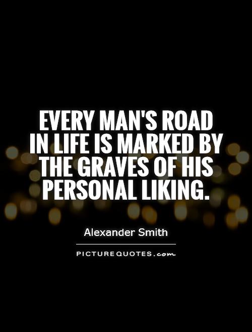 Every man's road in life is marked by the graves of his personal liking Picture Quote #1