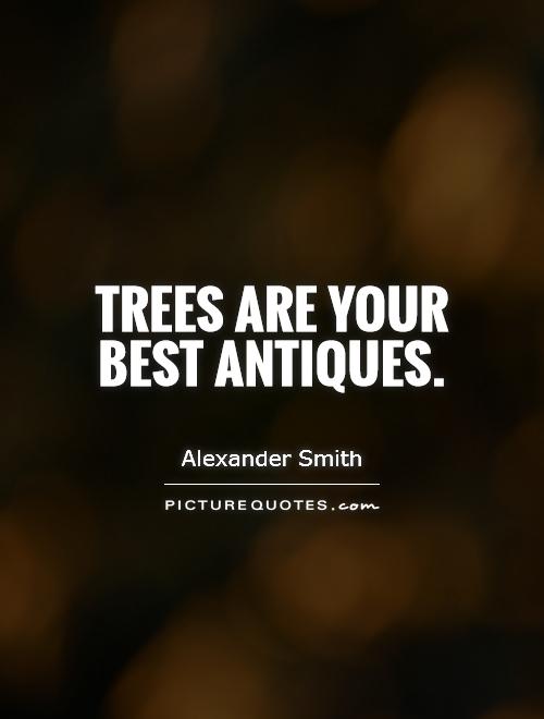 Trees are your best antiques Picture Quote #1