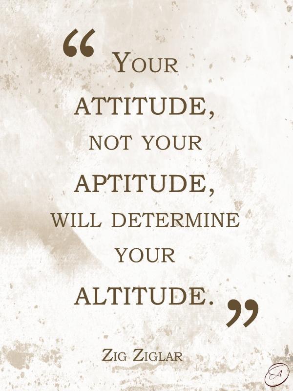 Your attitude, not your aptitude, will determine your altitude Picture Quote #1