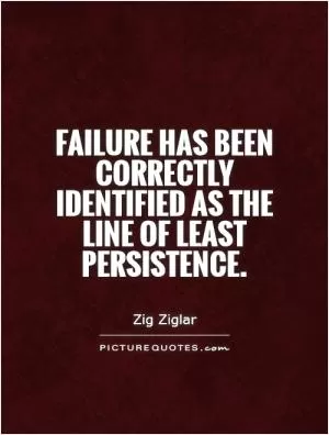 Failure has been correctly identified as the line of least persistence Picture Quote #1