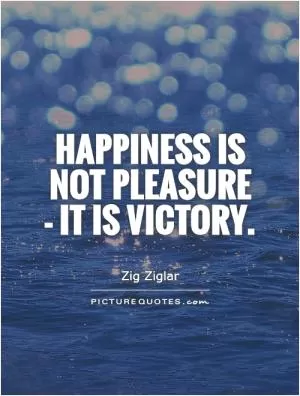 Happiness is not pleasure - it is victory Picture Quote #1