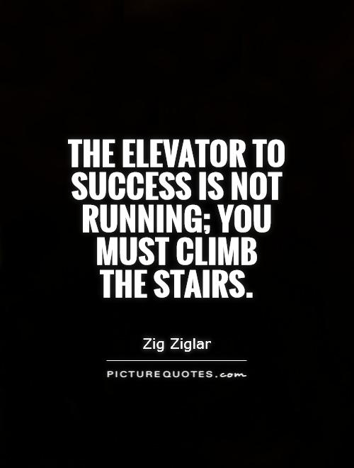 The elevator to success is not running; you must climb  the stairs Picture Quote #1