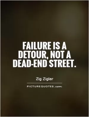 Failure is a detour, not a dead-end street Picture Quote #1