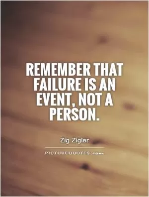 Remember that failure is an event, not a person Picture Quote #1