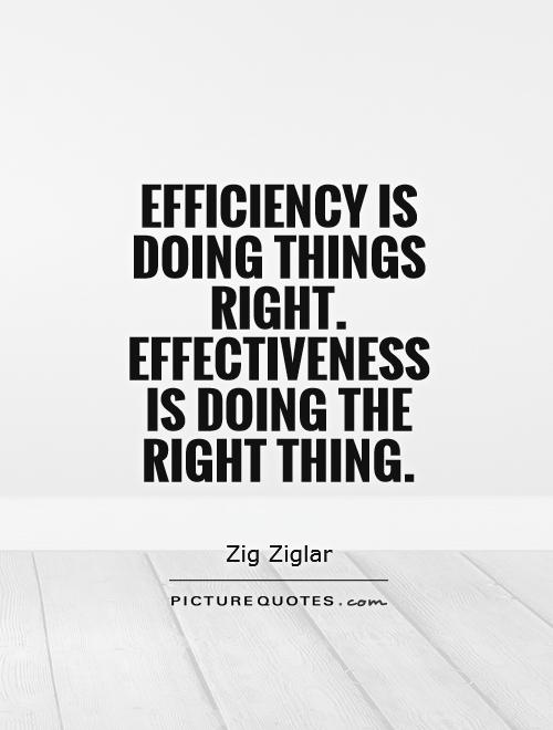 Efficiency is doing things right. Effectiveness is doing the right thing Picture Quote #1
