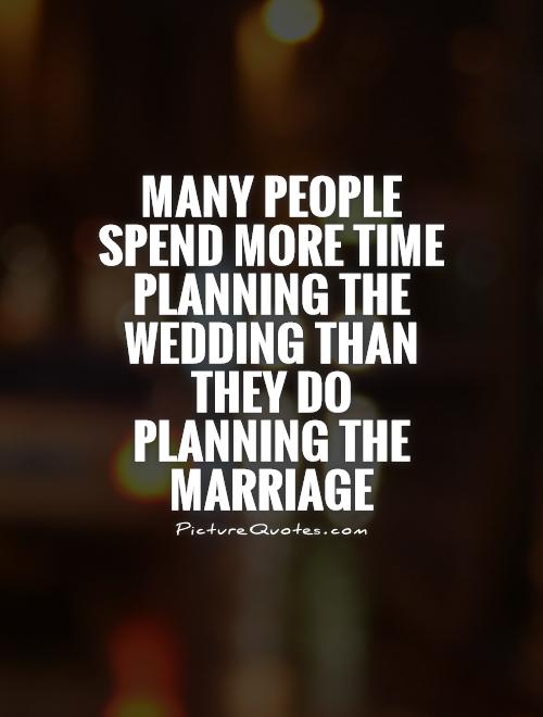 Many people spend more time planning the wedding than they do planning the marriage Picture Quote #1
