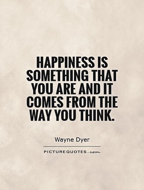Happiness is something that you are and it comes from the way you think Picture Quote #1