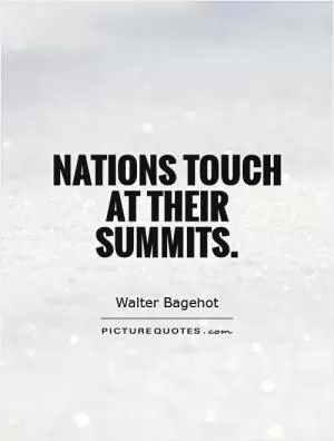 Nations touch at their summits Picture Quote #1