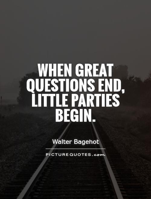 When great questions end, little parties begin Picture Quote #1