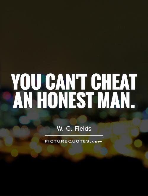 You can't cheat an honest man Picture Quote #1