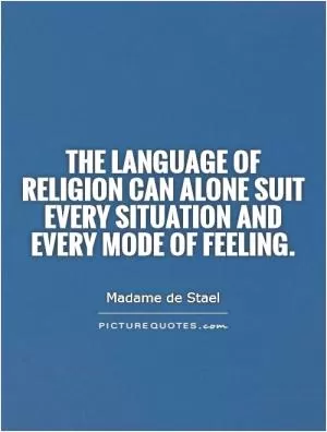 The language of religion can alone suit every situation and every mode of feeling Picture Quote #1