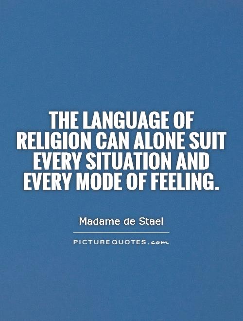 The language of religion can alone suit every situation and every mode of feeling Picture Quote #1