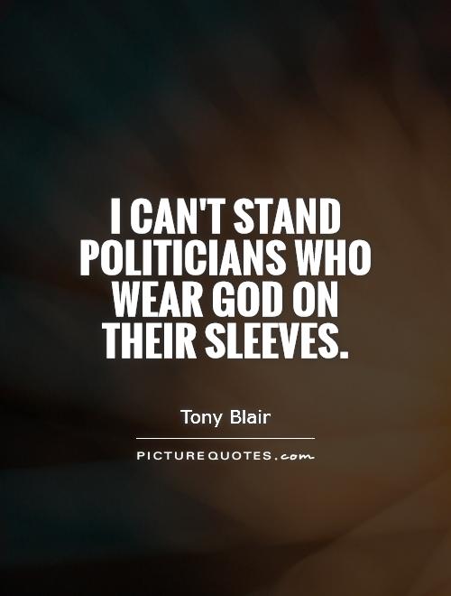 I can't stand politicians who wear God on their sleeves Picture Quote #1