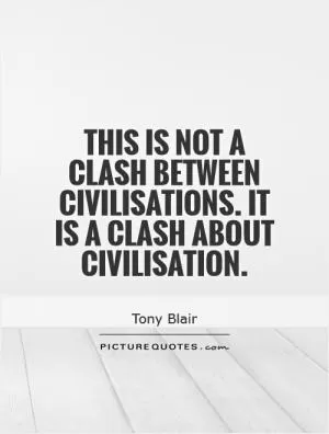 This is not a clash between civilisations. It is a clash about civilisation Picture Quote #1