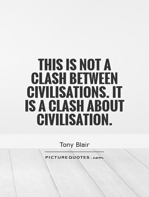 This is not a clash between civilisations. It is a clash about civilisation Picture Quote #1