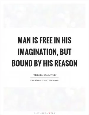 Man is free in his imagination, but bound by his reason Picture Quote #1