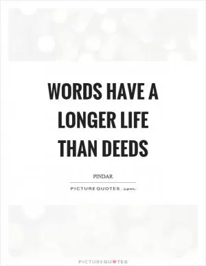 Words have a longer life than deeds Picture Quote #1