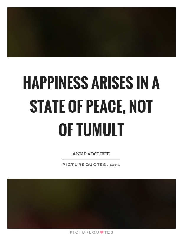 Happiness arises in a state of peace, not of tumult Picture Quote #1