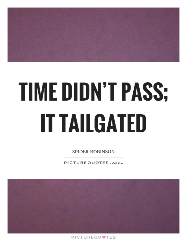 Time didn't pass; it tailgated Picture Quote #1