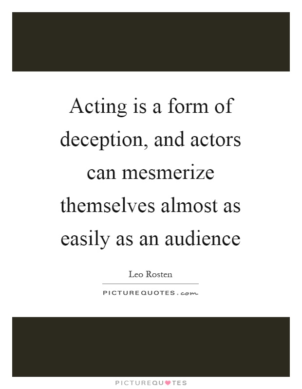 Acting is a form of deception, and actors can mesmerize themselves almost as easily as an audience Picture Quote #1
