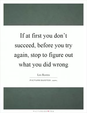 If at first you don’t succeed, before you try again, stop to figure out what you did wrong Picture Quote #1