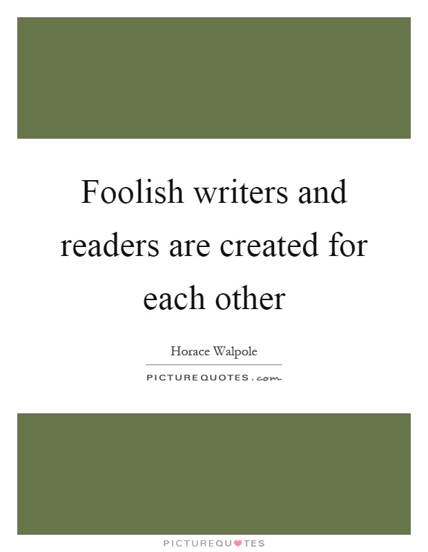 Foolish writers and readers are created for each other Picture Quote #1