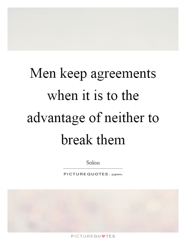 Men keep agreements when it is to the advantage of neither to break them Picture Quote #1