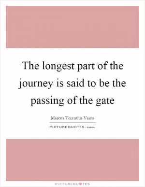 The longest part of the journey is said to be the passing of the gate Picture Quote #1