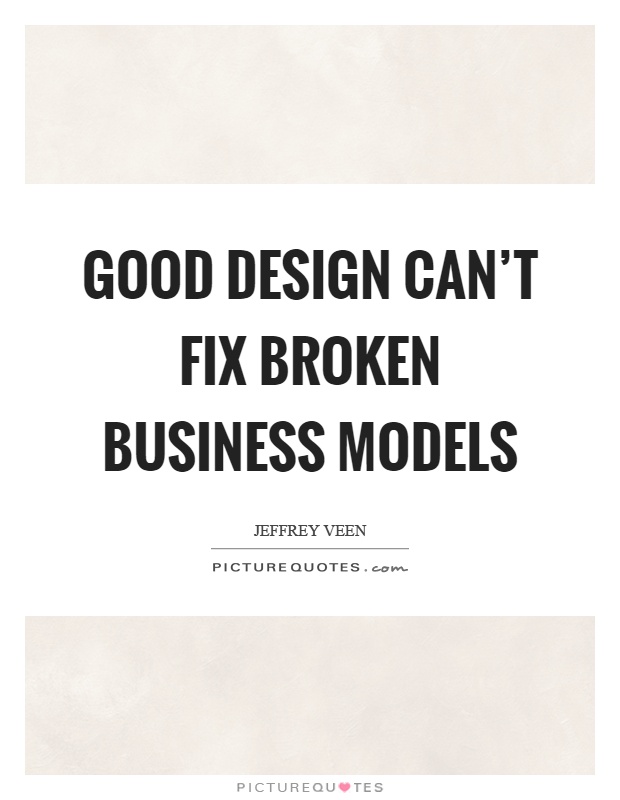 Good design can't fix broken business models Picture Quote #1