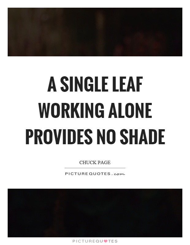 A single leaf working alone provides no shade Picture Quote #1