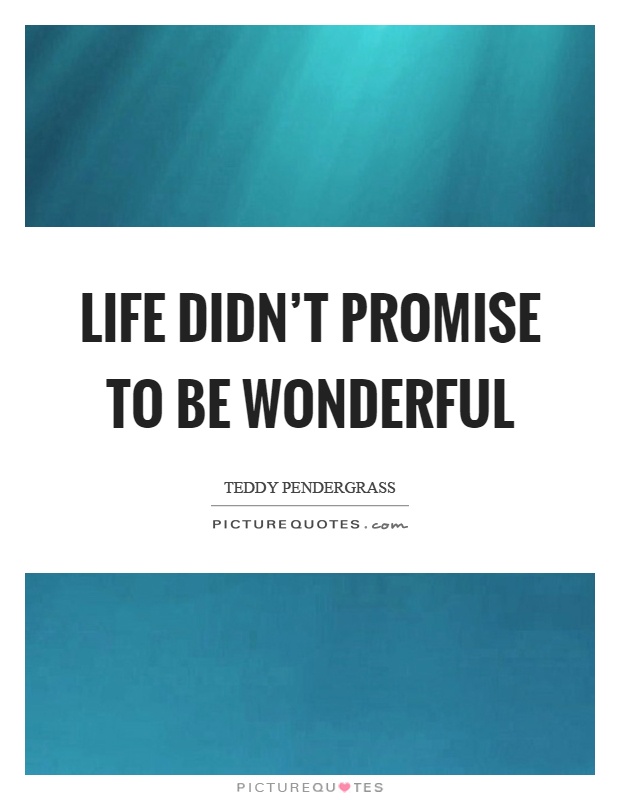 Life didn't promise to be wonderful Picture Quote #1