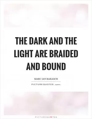 The dark and the light are braided and bound Picture Quote #1