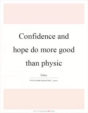 Confidence and hope do more good than physic Picture Quote #1