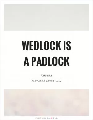 Wedlock is a padlock Picture Quote #1