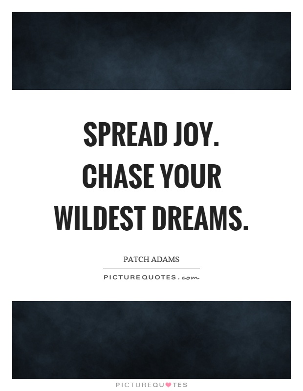 Spread joy. Chase your wildest dreams Picture Quote #1