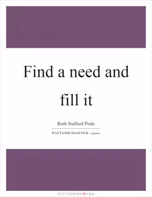 Find a need and fill it Picture Quote #1