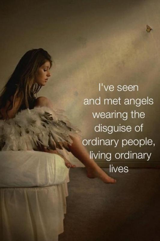 I've seen and met angels wearing the disguise of ordinary people living ordinary lives Picture Quote #2