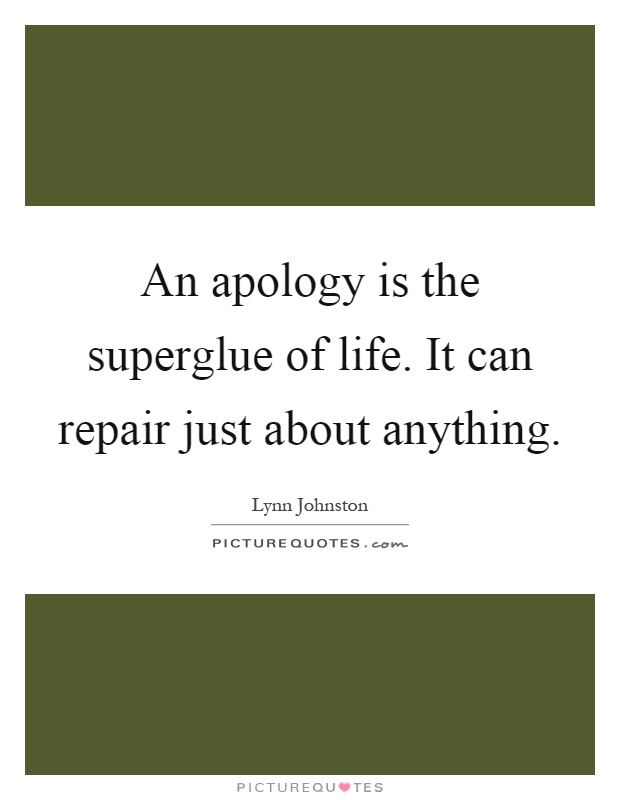 An apology is the superglue of life. It can repair just about anything Picture Quote #1