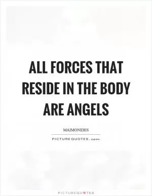 All forces that reside in the body are angels Picture Quote #1