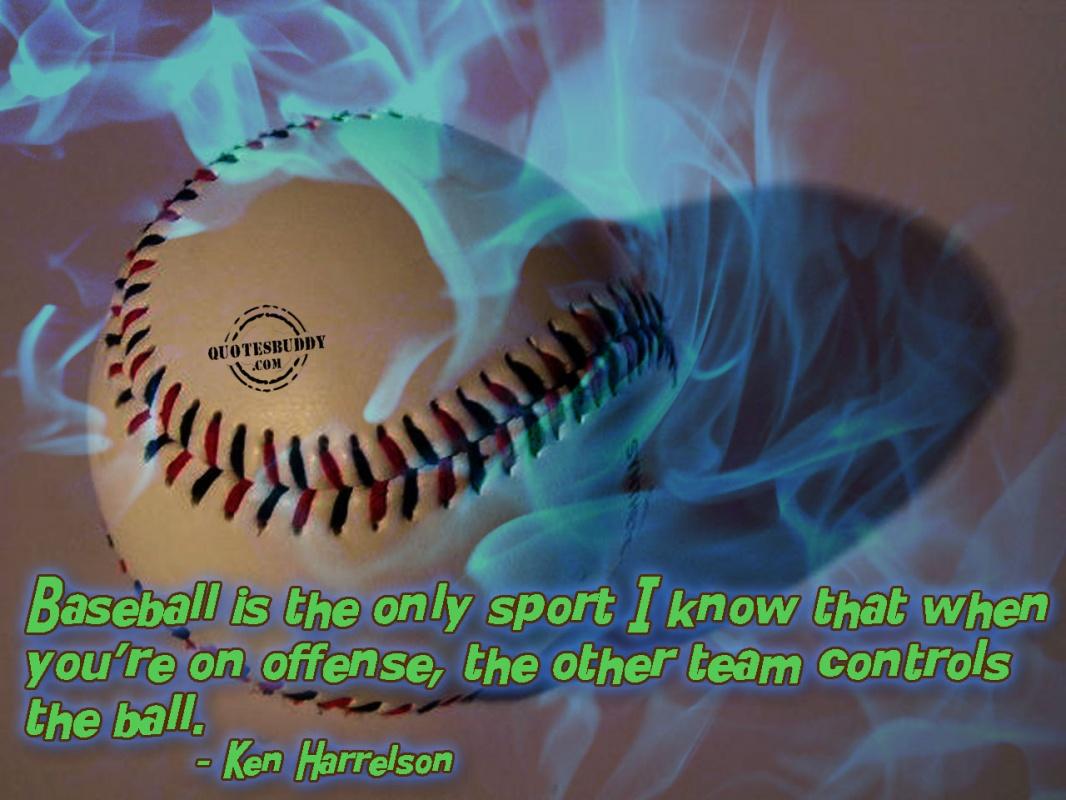 Baseball is the only sport I know that when you're on offense, the other team controls the ball Picture Quote #2