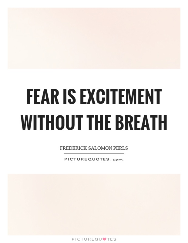Fear is excitement without the breath Picture Quote #1