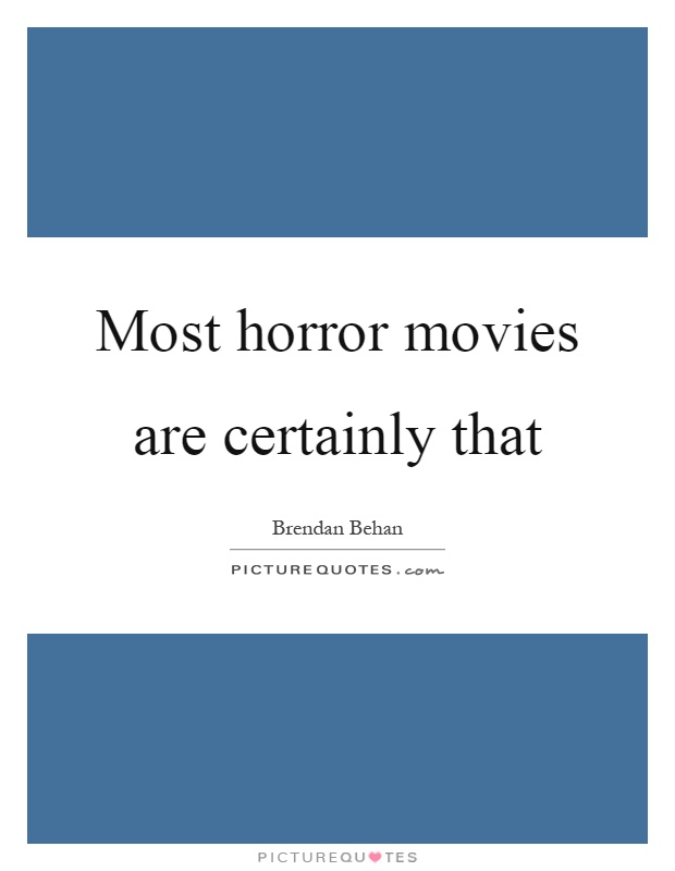 Most horror movies are certainly that Picture Quote #1