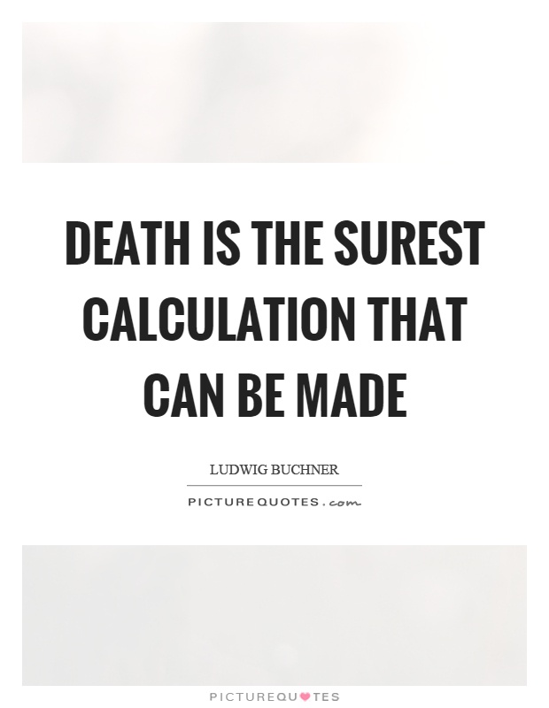 Death is the surest calculation that can be made Picture Quote #1